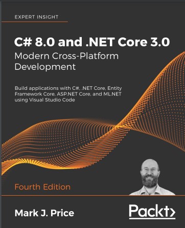 Book cover: C# 8.0 and .NET Core 3.0 modern cross-platform development : build applications with C#, .NET Core, Entity Framework Core, ASP.NET Core, and ML.NET using Visual Studio Code