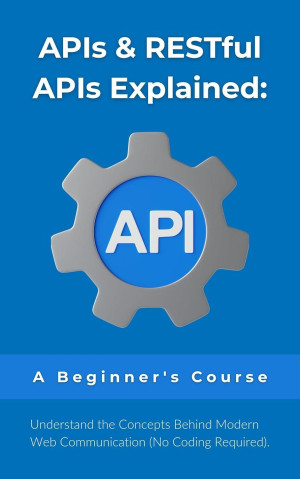 Book cover: Apis  restful apis explained a beginners course understand the concepts behind modern web communication