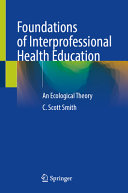 Book cover: Foundations of interprofessional health education : an ecological theory