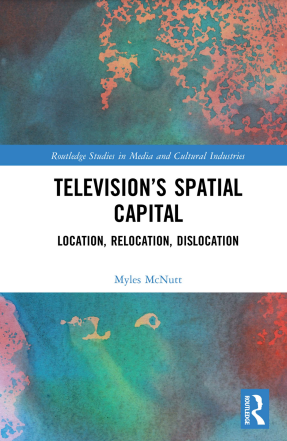 Book cover: Television's spatial capital: location, relocation, dislocation.