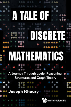 Book cover: A Tale of discrete mathematics a journey through logic, reasoning, structures and graph theory