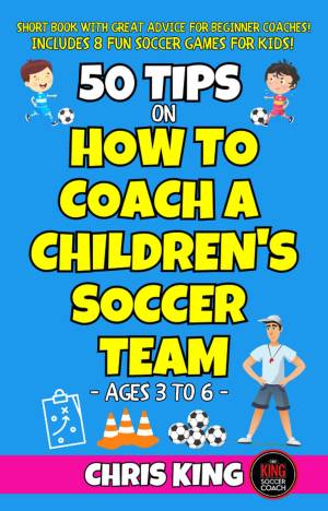 Book cover: 50 Tips on how to coach a children's soccer team : coaching kids soccer