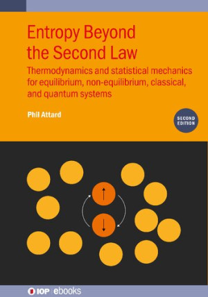 Book cover: Entropy beyond the second law : thermodynamics and statistical mechanics for equilibrium, non-equilibrium, classical, and quantum systems