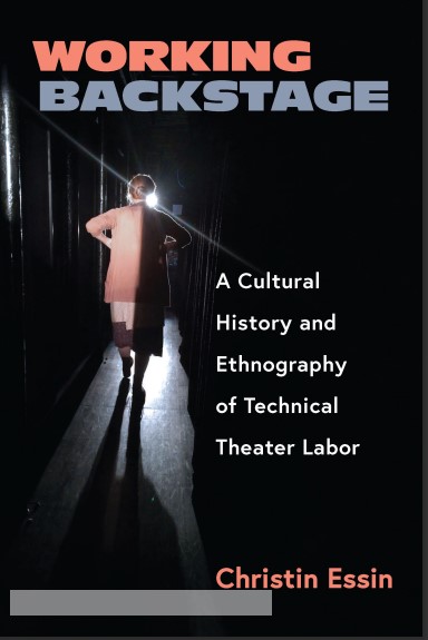 Book cover: Working backstage: a cultural history and ethnography of technical theater labor.