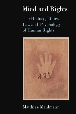 Book cover: Mind and rights : the history, ethics, law and psychology of human rights