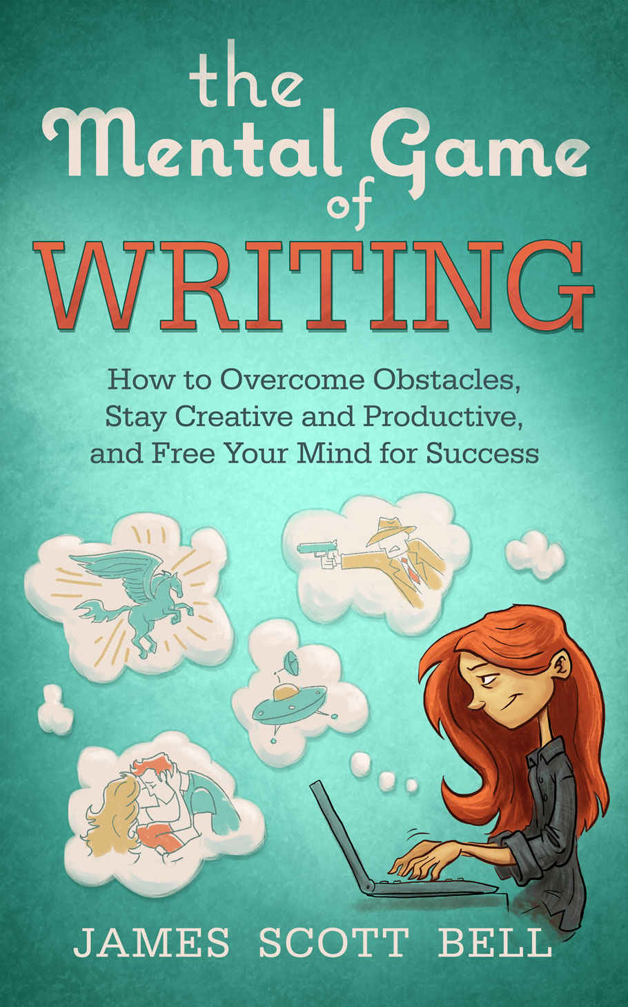 Book cover: The Mental game of writing: how to overcome obstacles, stay creative and productive, and free your mind for success.
