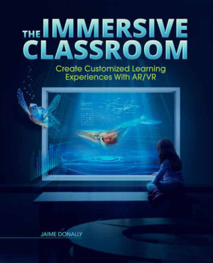 Book cover: The Immersive classroom : create customized learning experiences with ar/vr