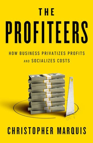 Book cover: The Profiteers how business privatizes profits and socializes costs