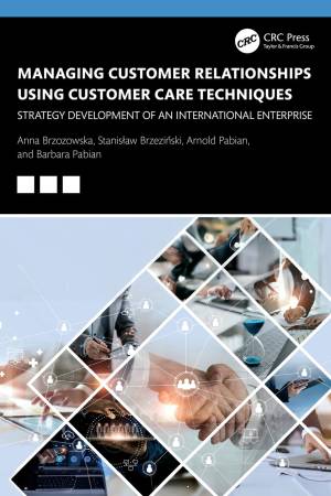Book cover: Managing customer relationships using customer care techniques : strategy development of an international enterprise