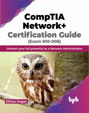 Book cover: Comptia network+ certification guide (exam n10-008) : unleash your full potential as a network administrator