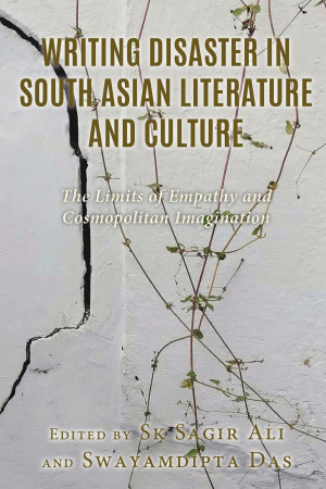 Book cover: Writing disaster in south Asian literature and culture the limits of empathy and cosmopolitan imagination