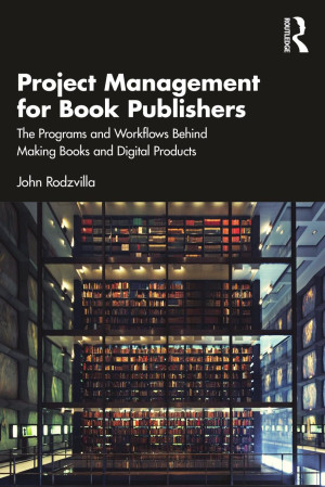 Book cover: Project management for book publishers : the programs and workflows behind making books and digital products first edition
