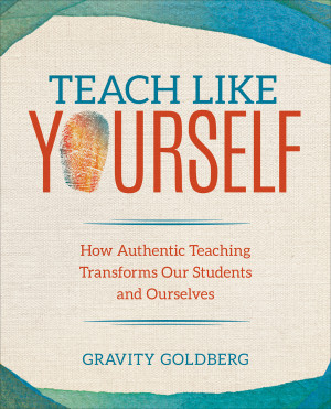 Book cover: Teach like yourself : how authentic teaching transforms our students and ourselves