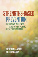 Book cover: Strengths-based prevention : reducing violence and other public health problems