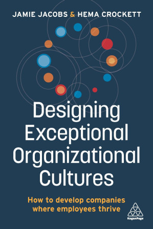Book cover: Designing exceptional organizational cultures : how to develop companies where employees thrive