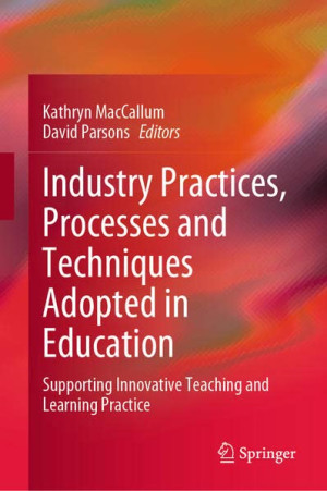 Book cover: Industry practices, processes and techniques adopted in education : supporting innovative teaching and learning practice