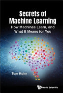 Book cover: Secrets of machine learning :how it works and what it means for you