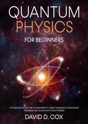 Book cover: Quantum physics for beginners : the simplified guide for all beginners