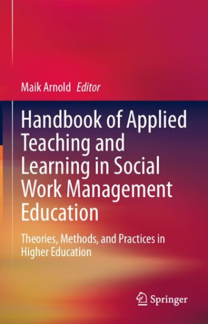 Book cover: Handbook of applied teaching and learning in social work management education : theories, methods, and practices in higher education