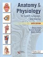 Book cover: Anatomy & physiology for speech language and hearing