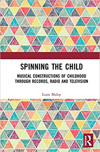 Book cover: Spinning the child: musical constructions of childhood through records, radio and television.