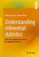 Book cover: Understanding inferential statistics : from a for significance test to z for confidence interval