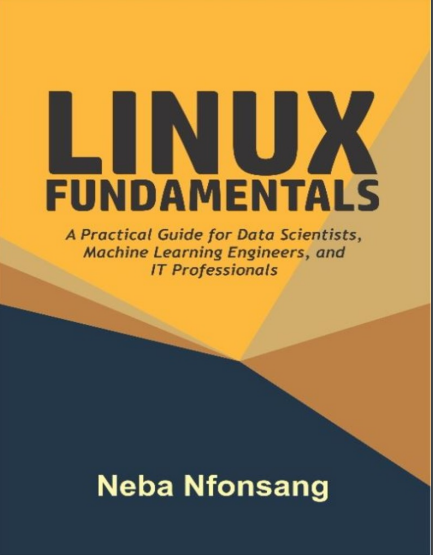 Book cover: Linux fundamentals : a practical guide for data scientists, machine learning engineers, and it professionals