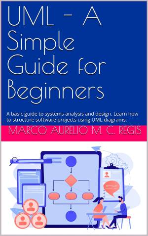 Book cover: UML - a simple guide for beginners: a basic guide to systems analysis and design. Learn how to structure software projects using UML diagrams.