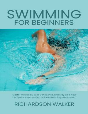 Book cover: Swimming for beginners : master the basics, build confidence, and stay safe : your complete step-by-step guide to learning how to swim