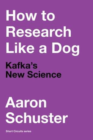 Book cover: How to research like a dog : kafka’s new science