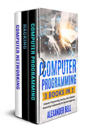 Book cover: Computer programming 3 books in 1: computer programming, hacking, and computer networking fundamentals for absolute beginners.