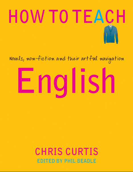 Book cover: How to teach English: novels, non-fiction and their artful navigation.