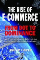 Book cover: The Rise of e-commerce : from dot to dominance