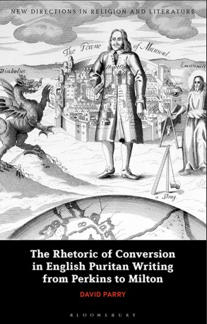 Book cover: The Rhetoric of conversion in  English Puritan writing from  Perkins to Milton.