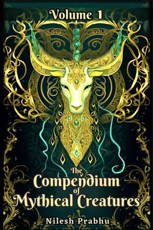 Book cover: The Compendium of mythical creatures - volume 1: an illustrated encyclopedia unveiling legendary creatures and beasts of mythology, folklore, legends and tales.