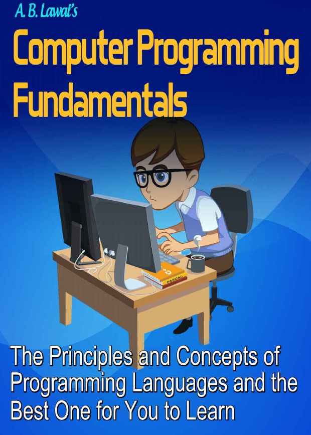 Book cover: Computer programming fundamentals: the principles and concepts of programming languages and the best one for you to learn.