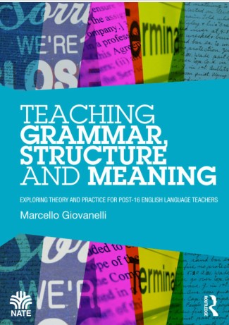 Book cover: Teaching grammar, structure and meaning : exploring theory and practice for post-16 English language teachers