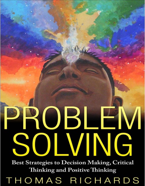 Book cover: Problem solving : best strategies to decision making, critical thinking and positive thinking