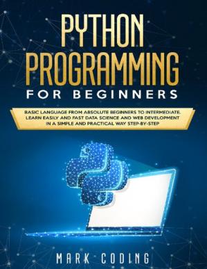 Book cover: Python programming for beginners : basic language from absolute beginners to intermediate earn easily and fast data science and web development In a simple and practical way step-by- step