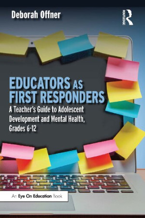 Book cover: Educators as first responders : a teacher’s guide to adolescent development and mental health, grades 6-12