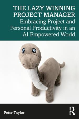 Book cover: The Lazy winning project manage : embracing project and personal productivity in an AI empowered world