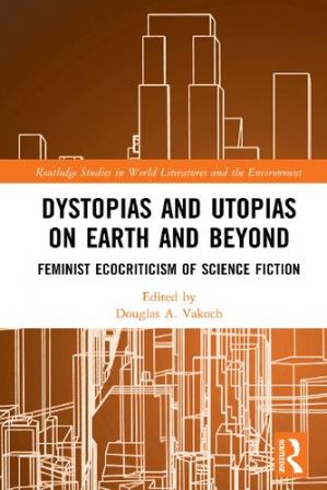 Book cover: Dystopias and utopias on earth and beyond : feminist ecocriticism of science fiction