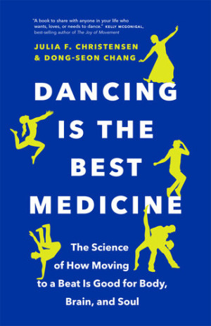 Book cover: Dancing is the best medicine : the science of how moving to a beat is good for body, brain and soul