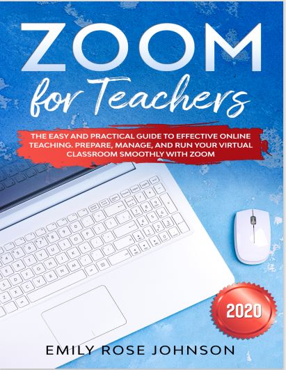 Book cover: Zoom for teachers: the easy and practical guide to effective online teaching, prepare, manage, and run your virtual classroom smoothly with zoom.