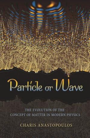 Book cover: Particle or wave : the evolution of the concept of matter in modern physics