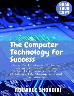 Book cover: The Computer technology for success guide on hardware, software, internet, cloud computing