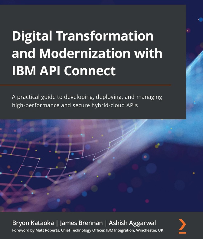 Book cover: Digital transformation and modernization with IBM API connect: a practical guide to developing, deploying, and managing high-performance and secure hybrid-cloud APIs.