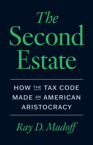 Book cover: The Second estate : how the tax code made an American aristocracy