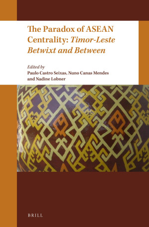 Book cover: The paradox of ASEAN centrality : Timor-Leste betwixt and between