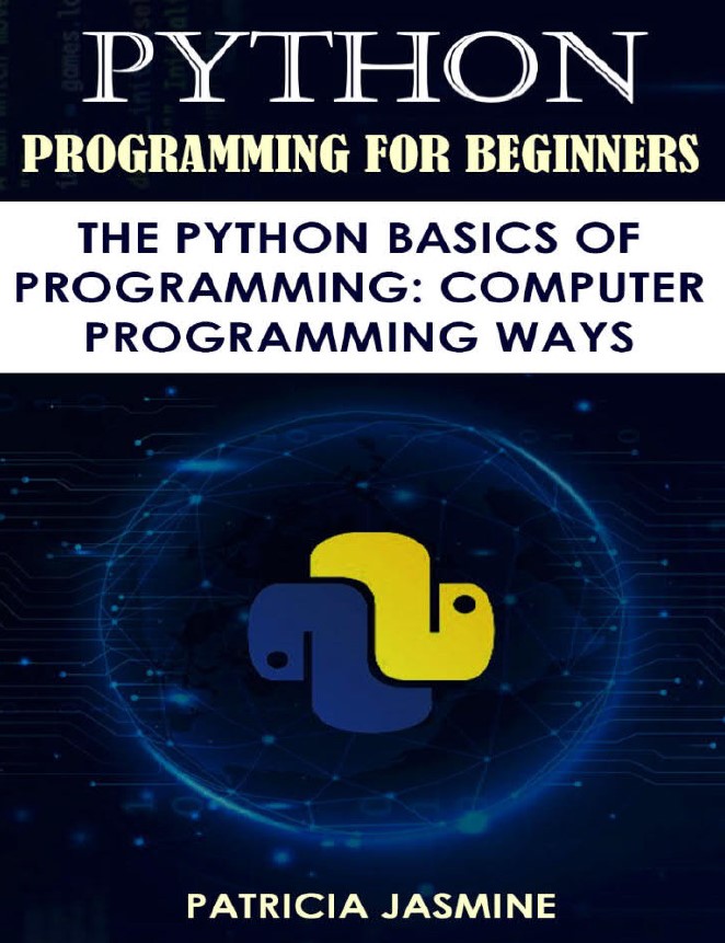 Book cover: Python programming for beginners : the Python basics of programming : computer programming ways